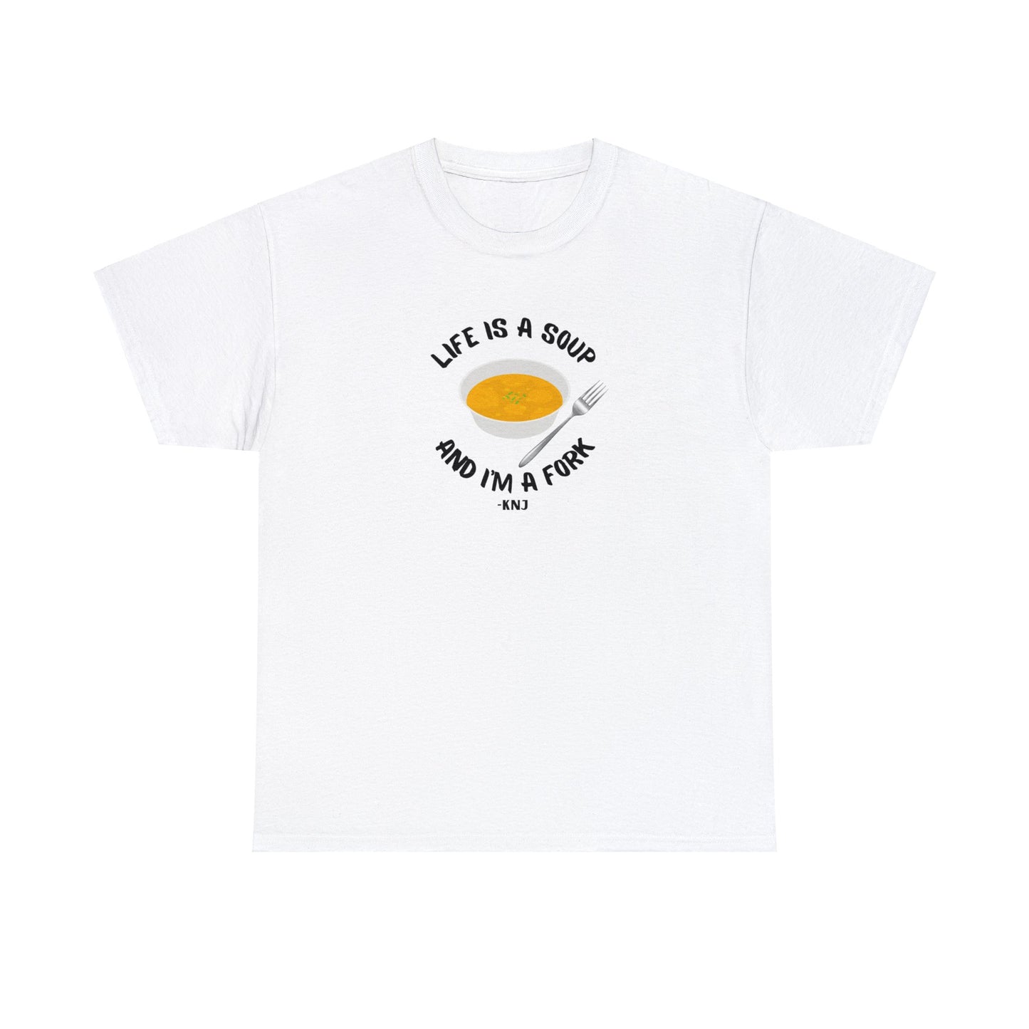 Life is a soup and I'm a fork Tee