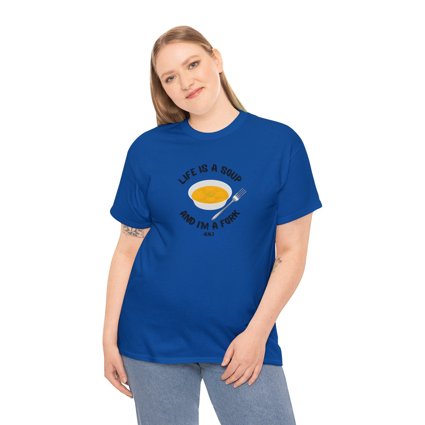 Life is a soup and I'm a fork Tee