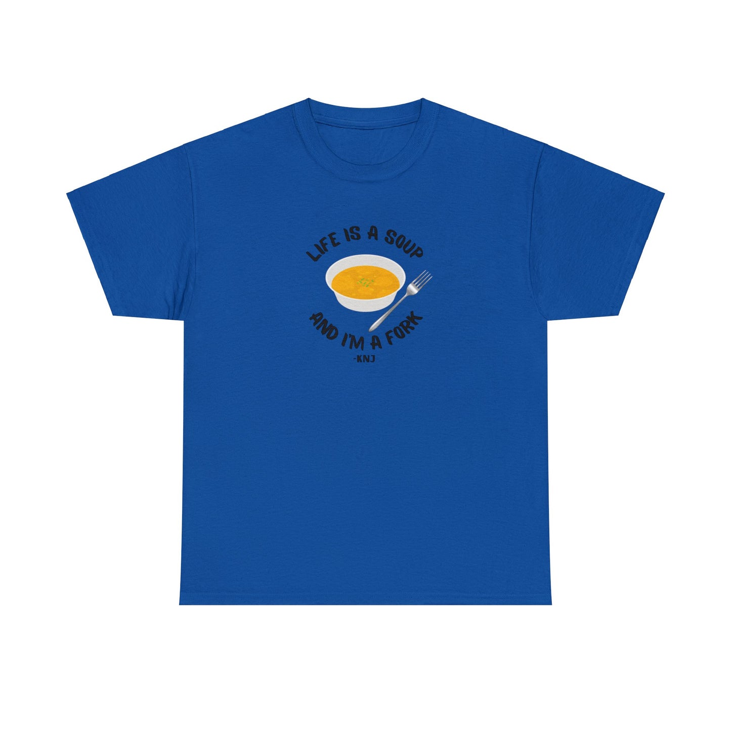 Life is a soup and I'm a fork Tee